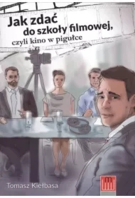 Jak zdać do szkoły filmowej, czyli kino w pigułce