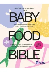 Baby Food Bible. Przewodnik po zdrowym żywieniu całej rodziny – już od pierwszego kęsa