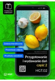 Przygotowanie i wydawanie dań. Kwalifikacja HGT.02. Podręcznik hybrydowy do nauki zawodu technik żywienia i usług gastronomicznych. Część 2