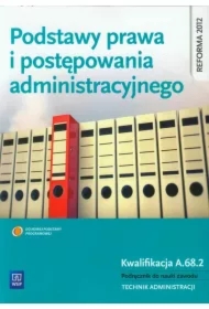 Podstawy prawa i postępowania administracyjnego. Kwalifikacja A.68.2. Podręcznik do nauki zawodu. Technik administracji. Część 2