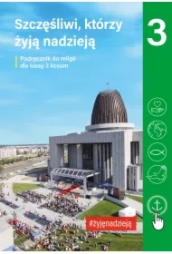 Szczęśliwi, którzy żyją nadzieją. Podręcznik do religii dla klasy 3 liceum