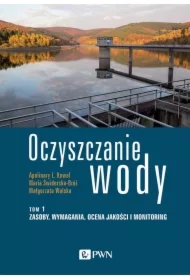 Zasoby, wymagania, ocena jakości i monitoring. Oczyszczanie wody. Tom 1