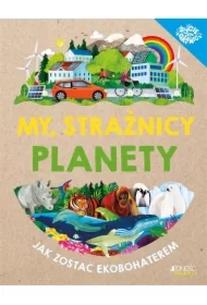 My, strażnicy planety. Jak zostać ekobohaterem