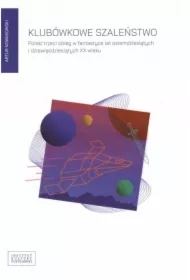 Klubówkowe szaleństwo Polski trzeci obieg w fantastyce lat osiemdziesiątych i dziewięćdziesiątych XX wieku