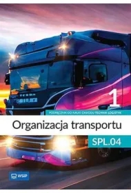 Organizacja transportu. Kwalifikacja SPL.04. Podręcznik do nauki zawodu technik logistyk. Część 1