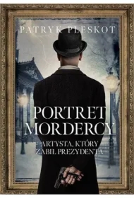 Portret mordercy. Artysta, który zabił prezydenta