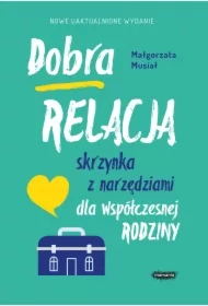 Dobra relacja. Skrzynka z narzędziami dla współczesnej rodziny