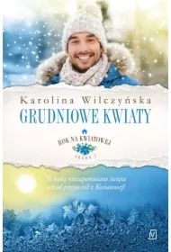 Grudniowe kwiaty. Rok na Kwiatowej. Tom 8