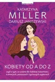 Kobiety od A do Z, czyli o tym, co ważne dla kobiecej tożsamości, o emocjach, postawach i życiowych wyborach
