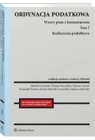 Ordynacja podatkowa. Tom I. Rozliczenia podatkowe. Wzory pism z komentarzem