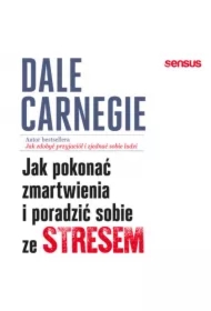 Jak pokonać zmartwienia i poradzić sobie ze stresem