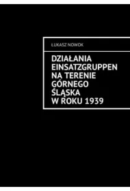 Działania Einsatzgruppen na terenie Górnego Śląska w roku 1939