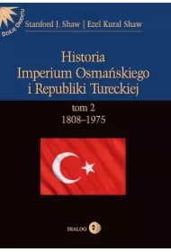 Historia Imperium Osmańskiego i Republiki Tureckiej t.2 1808-1975