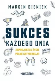 Sukces każdego dnia. Zaprojektuj życie pełne satysfakcji!