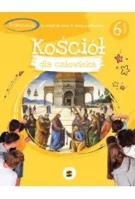 Kościół dla człowieka. Podręcznik do religii dla klasy 6 szkoły podstawowej