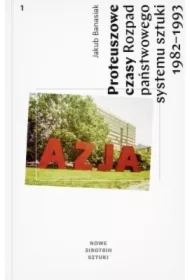 Proteuszowe czasy. Rozpad państwowego systemu sztuki 1982-1993