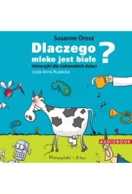 Dlaczego mleko jest białe? Historyjki dla ciekawskich dzieci