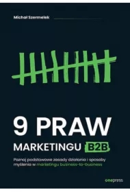 9 praw marketingu B2B. Poznaj podstawowe zasady działania i sposoby myślenia w marketingu business-to-business