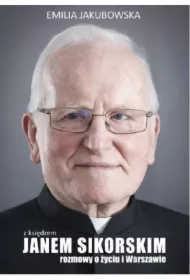 Z księdzem Janem Sikorskim rozmowy o życiu i Warszawie