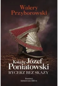 Książę Józef Poniatowski: rycerz bez skazy