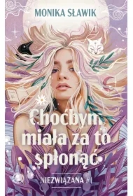 Niezwiązana T.1 Choćbym miała za to spłonąć