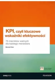 KPI, czyli kluczowe wskaźniki efektywności. 75 mierników ważnych dla każdego menedżera