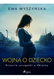 Wojna o dziecko. Historia surogatki z Ukrainy