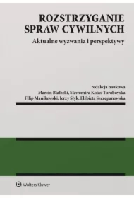 Rozstrzyganie spraw cywilnych. Aktualne wyzwania i perspektywy
