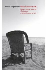 Poza horyzontem. Eseje o sztuce czytania (Ćwiczenia z poszukiwania sensu)