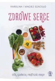 Zdrowe serce. Dieta ajurwedą i praktyczne porady