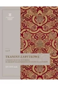 Tkaniny zabytkowe z okresu od XV do XVII wieku ze zbiorów krakowskich kościołów i klasztorów. XV i XVI wiek. Tom 1