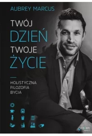 Twój dzień, Twoje życie. Holistyczna filozofia bycia