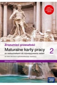 Zrozumieć przeszłość 2. Maturalne karty pracy ze wskazówkami do rozwiązywania zadań do historii dla liceum ogólnokształcącego i technikum. Zakres rozszerzony. Edycja 2022