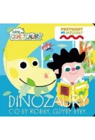 Lubię Dinozaury. Przygody we wzorki. Dinozaury...