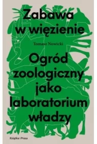 Zabawa w więzienie Ogród zoologiczny jako laboratorium władzy