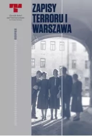 Warszawa. Niemieckie egzekucje w okupowanym mieście. Zapisy Terroru. Tom 1
