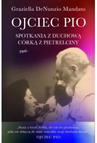 Ojciec Pio. Spotkania z duchową córką z Pietrelciny