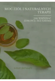 Moc Ziół i Naturalnych Terapii: Jak Wspierać Zdrowie Bez Chemii
