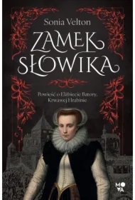 Zamek Słowika. Powieść o Elżbiecie Batory, Krwawej Hrabinie