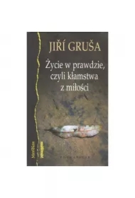 Życie w prawdzie, czyli kłamstwa z miłości