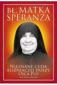 Bł. Matka Speranza. Nieznane cuda...