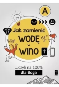 Jak zamienić wodę w wino ...cz.A