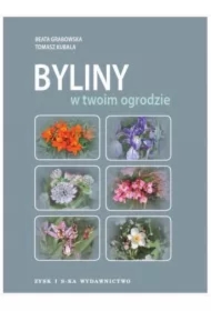 Byliny W Twoim Ogrodzie Kubala Tomasz,Grabowska Beata