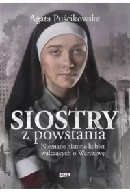Siostry z powstania. Nieznane historie kobiet walczących o Warszawę