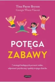 Potęga zabawy. 7 strategii budujących pewność...