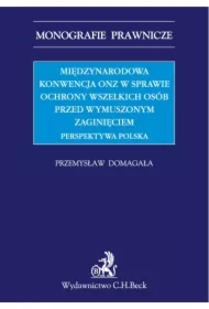 Międzynarodowa Konwencja ONZ w sprawie ochrony wszelkich osób przed wymuszonym zaginięciem. Perspektywa polska