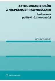 Zatrudnianie osób z niepełnosprawnościami. Budowanie polityki różnorodności