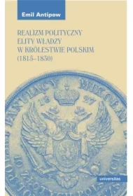 Realizm polityczny elity władzy w Królestwie Polskim (1815&ndash;1830)