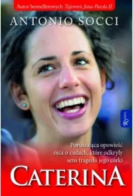 Caterina. Poruszająca opowieść ojca o cudach, które odkryły sens tragedii jego córki