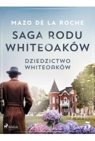 Saga rodu Whiteoaków 5 - Dziedzictwo Whiteoaków